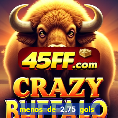 menos de 2.75 gols o que significa
